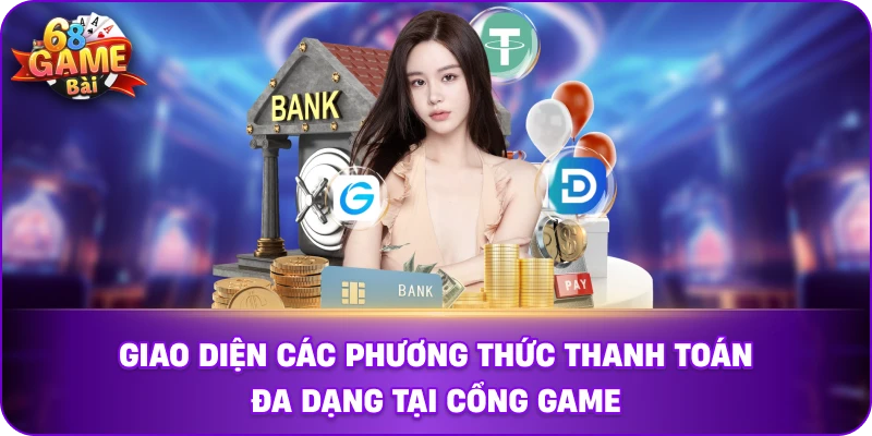 Đa dạng các cổng thanh toán nạp tiền tại 68GB.