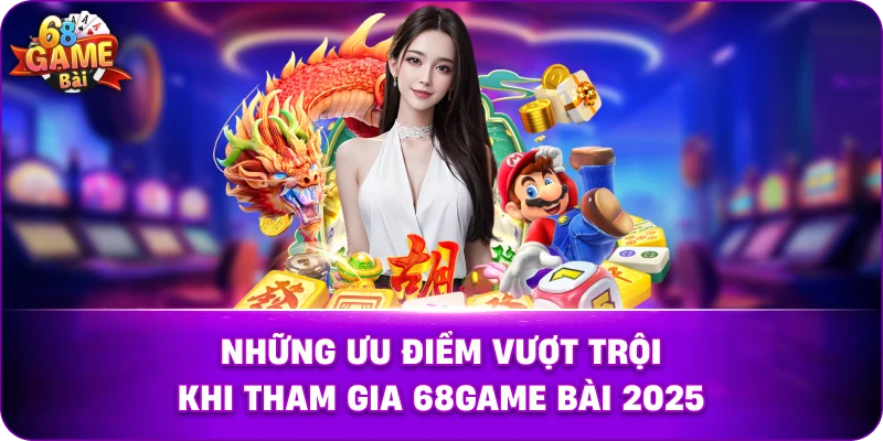 những ưu điểm vượt trội khi tham gia 68GB